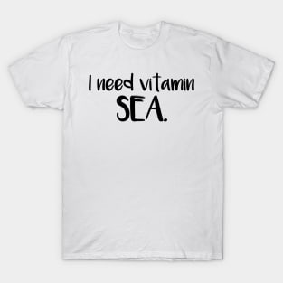 I Need Vitamin SEA T-Shirt